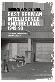 East German intelligence and Ireland, 1949-90, de Wiel Jrme