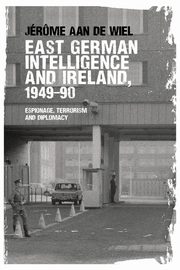 ksiazka tytu: East German intelligence and Ireland, 1949-90 autor: de Wiel Jrme