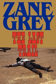 The Last Trail, Grey Zane