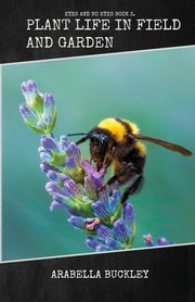 Plant Life in Field and Garden, Buckley Arabella