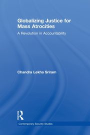 Globalizing Justice for Mass Atrocities, Sriram Chandra Lekha