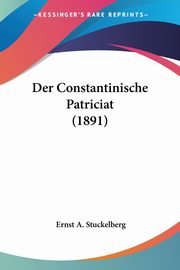 Der Constantinische Patriciat (1891), Stuckelberg Ernst A.
