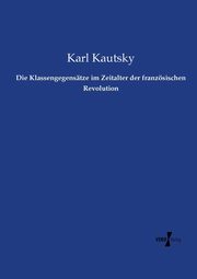 Die Klassengegenstze im Zeitalter der franzsischen Revolution, Kautsky Karl