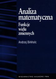 ksiazka tytu: Analiza matematyczna Funkcje wielu zmiennych autor: Birkholc Andrzej