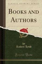 ksiazka tytu: Books and Authors (Classic Reprint) autor: Lynd Robert