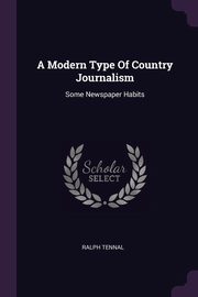ksiazka tytu: A Modern Type Of Country Journalism autor: Tennal Ralph