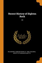 ksiazka tytu: Recent History of Dighton Rock autor: Delabarre Edmund Burke