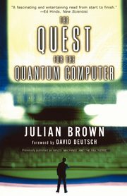 Quest for the Quantum Computer, Brown Julian