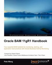 Oracle Bam 11gr1 Handbook, Wang Peter Chen-Chao