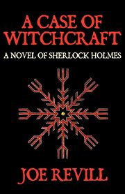 A Case of Witchcraft - A Novel of Sherlock Holmes, Revill Joe