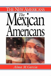 The Mexican Americans, Garcia Alma M.