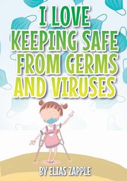 I LOVE KEEPING SAFE FROM GERMS AND VIRUSES, Zapple Elias