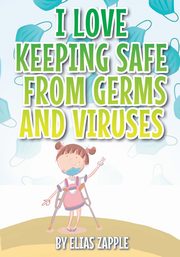 I LOVE KEEPING SAFE FROM GERMS AND VIRUSES, Zapple Elias