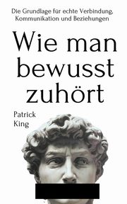 Wie man bewusst zuhrt, King Patrick