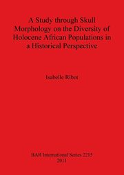 A Study through Skull Morphology on the Diversity of Holocene African Populations in a Historical Perspective, Ribot Isabelle