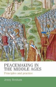 Peacemaking in the Middle Ages, Benham J. E. M.