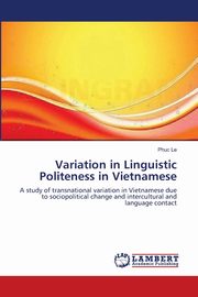 ksiazka tytu: Variation in Linguistic Politeness in Vietnamese autor: Le Phuc