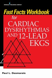 Fast Facts Workbook for Cardiac Dysrhythmias and 12-Lead EKGs, Desmarais Paul PhD RN
