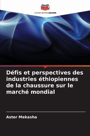 Dfis et perspectives des industries thiopiennes de la chaussure sur le march mondial, Mekasha Aster