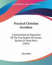 Practical Christian Socialism, Ballou Adin