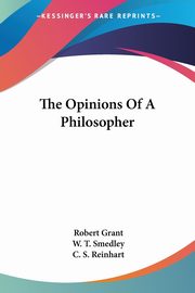 The Opinions Of A Philosopher, Grant Robert