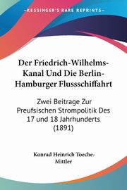 Der Friedrich-Wilhelms-Kanal Und Die Berlin-Hamburger Flussschiffahrt, Toeche-Mittler Konrad Heinrich