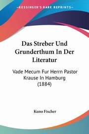 Das Streber Und Grunderthum In Der Literatur, Fischer Kuno