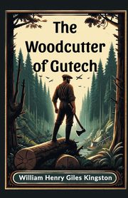The Woodcutter of Gutech, Kingston William Henry Giles