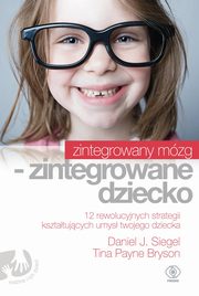 Zintegrowany mzg zintegrowane dziecko, Siegel Daniel J., Bryson Tina Payne