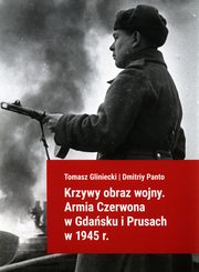 Krzywy obraz wojny Armia Czerwona w Gdasku i Prusach w 1945 r., Gliniecki Tomasz, Panto Dmitriy