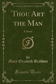 ksiazka tytu: Thou Art the Man autor: Braddon Mary Elizabeth