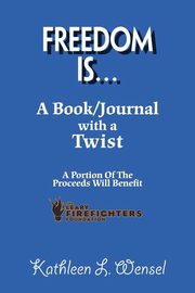 Freedom Is..., Wensel Kathleen L.