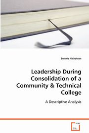 Leadership During Consolidation of a Community & Technical College, Nicholson Bonnie