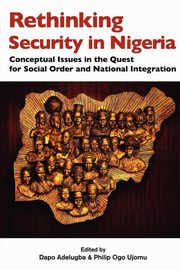 Rethinking Security in Nigeria. Conceptual Issues in the Quest for Social Order and National Integration, 