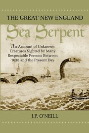 The Great New England Sea Serpent, O'Neill J. P.