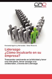 Liderazgo  ?Cmo inculcarlo en su empresa?, Aguirre y Hernandez Fernando