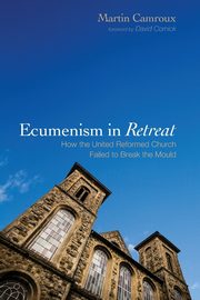 Ecumenism in Retreat, Camroux Martin