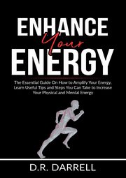 Enhance Your Energy, Darrell D.R.