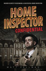 Home Inspector Confidential, Fellman Matt