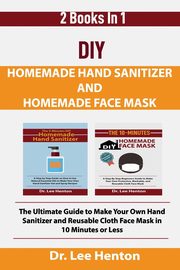 DIY Homemade Hand Sanitizer and Homemade Face Mask, Henton Dr. Lee