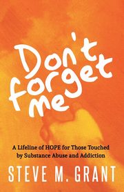 Don't Forget Me, Grant Steve M.