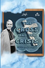 The Cross and The Crisis, Sheen Fulton J.