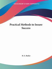 Practical Methods to Insure Success, Butler H. E.