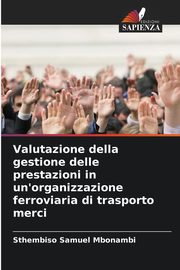 Valutazione della gestione delle prestazioni in un'organizzazione ferroviaria di trasporto merci, Mbonambi Sthembiso Samuel