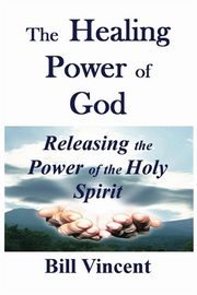 The Healing Power of God, Vincent Bill