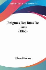 Enigmes Des Rues De Paris (1860), Fournier Edouard