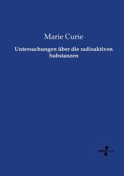 Untersuchungen ber die radioaktiven Substanzen, Curie Marie