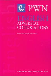 ksiazka tytu: English Adverbial Collocations autor: Douglas-Kozowska Christian