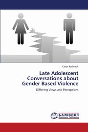 ksiazka tytu: Late Adolescent Conversations about Gender Based Violence autor: Bachrach Caryn