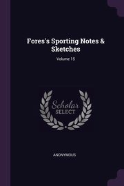 ksiazka tytu: Fores's Sporting Notes & Sketches; Volume 15 autor: Anonymous